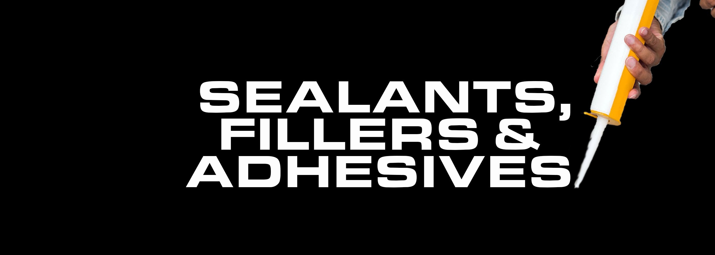 Sealants, Fillers & Adhesives